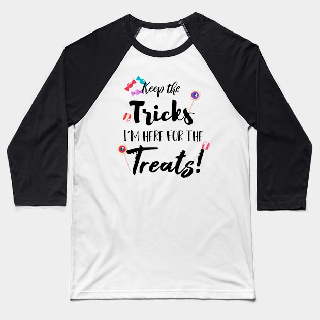 Keep The Tricks I'm Here For The Treats Halloween gift Baseball T-Shirt by SAM DLS